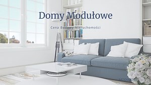 Domy Modułowe: Cena Budowy 2026 | Ile Kosztuje Gotowy Domek?