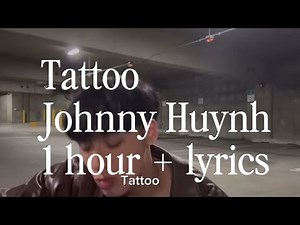 Tattoo ~ Johnny Huynh 1 hour loop + lyrics