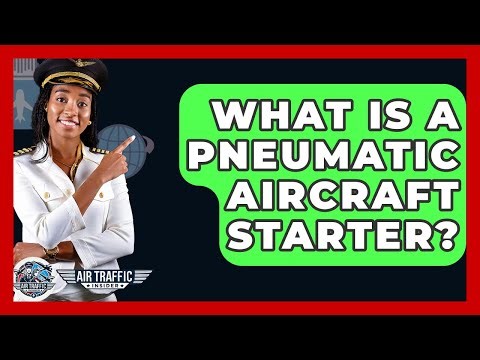 What Is A Pneumatic Aircraft Starter? - Air Traffic Insider