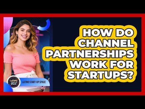 How Do Channel Partnerships Work For Startups?