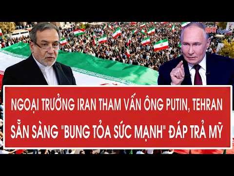 Toàn cảnh: Ngoại trưởng Iran tham vấn ông Putin, Tehran sẵn sàng “bung tỏa sức mạnh” đáp trả Mỹ