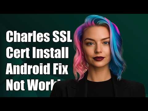 charles ssl certificate installation on Android not working