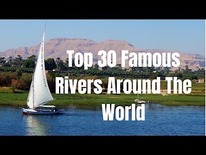 Top 30 Famous Rivers Around The World