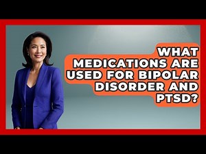 What Medications Are Used For Bipolar Disorder And PTSD? - The Disease Encyclopedia