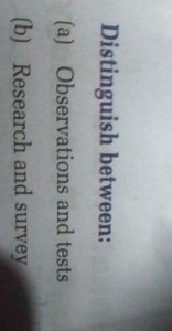 Distinguish between:(a) Observations and tests(b) Research an... | Filo