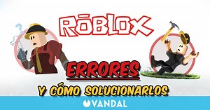 Roblox: TODOS los códigos de error y cómo solucionarlos