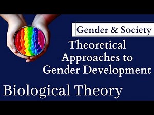 Gender and Society | Theories of Gender Development [Biological Theory]