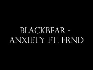 [Lyrics] Blackbear - Anxiety (feat. FRND)