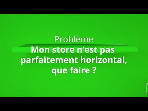 Mon store banne n'est pas parfaitement horizontal, que faire ?