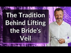 The Tradition Behind Lifting the Bride's Veil