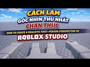 Cách làm góc nhìn thứ nhất chân thực trong roblox studio