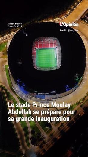 🏟 Le stade Prince Moulay Abdellah se prépare pour sa grande inauguration 📽 Crédit : @cozy.fee #Maroc #Morocco #Rabat #LOpinion | L'opinion