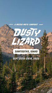 🏕️ Join us in Idaho for the Dusty Lizard Moto Campout! 🏍️ Camp and ride with the Mosko Moto crew in the Sawtooth and White Cloud mountain ranges. The camp location in Clayton, Idaho offers quick access to riding for different bikes and skill levels and takes place from Thursday, September 25th - Sunday, September 28th, 2025. We’ll have live music, campfires, and local food in the Dusty Lizard Lounge, and you can check out the Mosko Moto gear on display all weekend for ticket holders. Purchases