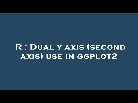 R : Dual y axis (second axis) use in ggplot2