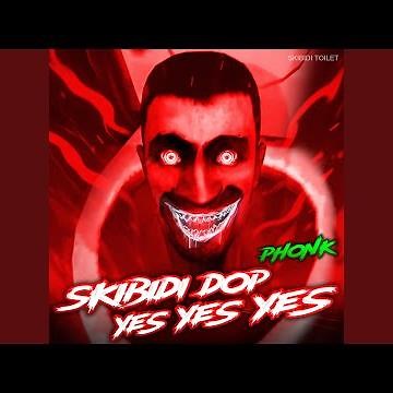Skibidi Dop Yes Yes Yes Phonk