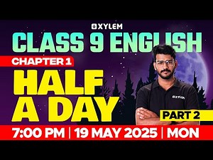 Class 9 English | Chapter 1 : Half a Day / Part 2 | Xylem Class 9