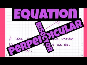 Finding The Equation Of A Perpendicular Bisector.