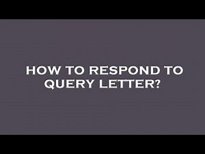 How to respond to query letter?