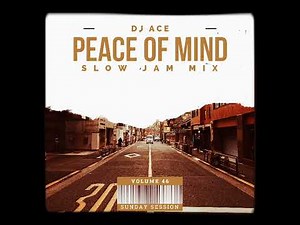 DJ Ace - Peace of Mind Vol 46 (Slow Jam Mix)