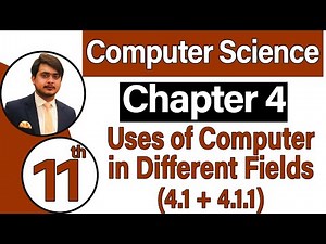 11th Class Computer Science Chapter 4 - Uses of Computer in Different Fields (4.1 + 4.1.1) - ICS