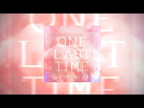 Ariana Grande - One Last Time (Drew Stevens Remix)