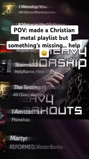 POV: made a Christian metal playlist but something’s missingz… help😩
