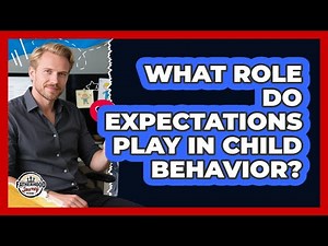 What Role Do Expectations Play In Child Behavior?