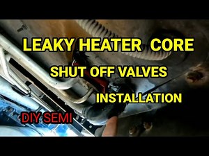 Leaking heater core. Installing shut off valves.
