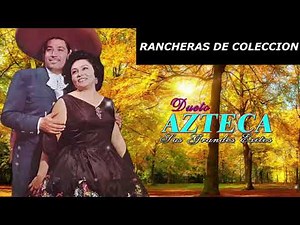 DUETO AZTECA RANCHERAS DE COLECCION SU MAS GRANDES EXITOS
