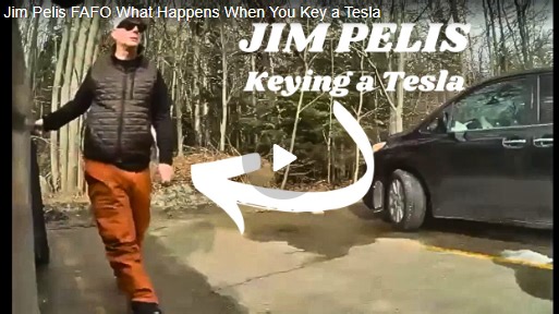 Jim Pelis FAFO What Happens When You Key a Tesla – Dummie Funnies – Whatfinger News' Choice Clips