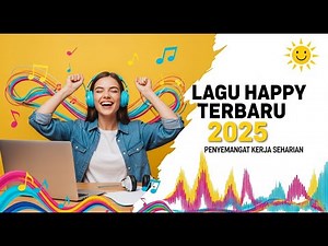 Kumpulan Lagu Happy Terbaru | Musik Penyemangat Kerja Seharian