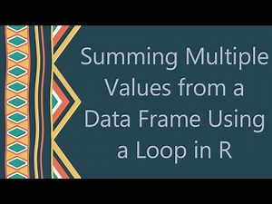Summing Multiple Values from a Data Frame Using a Loop in R