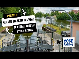 Permis Bateau Fluvial - Partie 2 : Le Réseau fluvial et ses règles