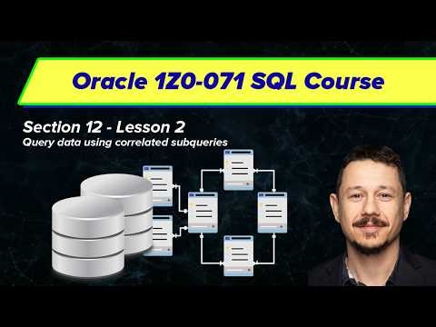 Query data using correlated subqueries - Oracle SQL Certification (1Z0-071) | Section 12, Video 2