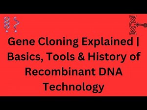 Gene Cloning Explained | Basics, Tools & History of Recombinant DNA Technology