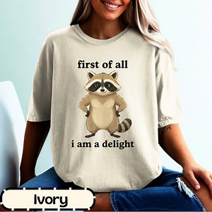 Animal Meme Graphic Tee, First of All, I Am A Delight T Shirt, Raccoon Meme T-shirt, Cute Animal Shirt, Funny Animal Tee, Meme Shirt - Etsy UK