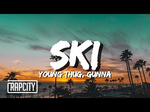 Young Thug & Gunna - Ski (Lyrics)