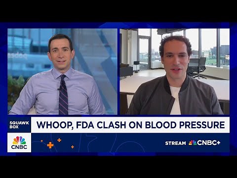 Whoop CEO Will Ahmed on FDA warning: Our blood pressure insight is intended for wellness use only