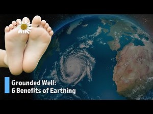 Grounded Well: 6 Amazing Benefits of Grounding / Earthing