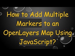 How to Add Multiple Markers to an OpenLayers Map Using JavaScript?