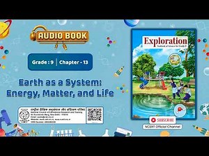 NCERT Audio Prog. Grade 9 Exploration Science Ch13 Earth as a System: Energy, Matter, and Life