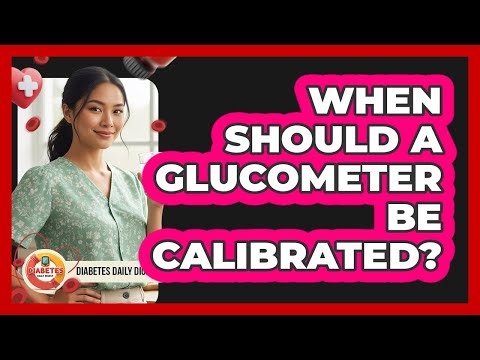 When Should A Glucometer Be Calibrated?