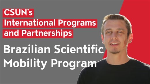 CSUN’s International Programs and Partnerships - Brazilian Scientific Mobility Program