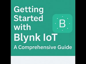 Getting Started with Blynk IoT A Comprehensive Guide