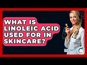 What Is Linoleic Acid Used For In Skincare? - Skin Savvy Dermatology