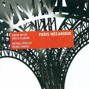 Sabine Meyer, Trio Di Clarone, Michael Riessler, Pierre Charial - Paris Mécanique