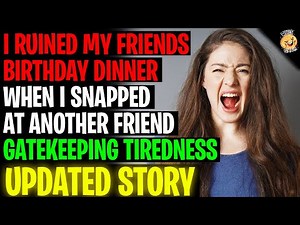 I "Ruined" A Birthday Dinner By Snapping At A Friend Gatekeeping Tiredness r/Relationships