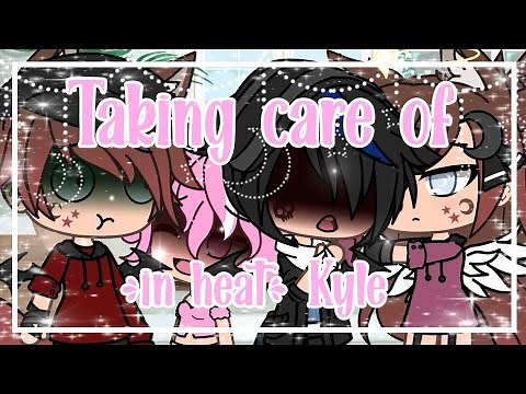 Taking care of "in heat" Kyle|Gacha Life