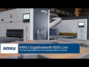 ARKU EdgeBreaker® 9000 Line - The Deburring Machine for the Complete Processing of Flame Cut Parts