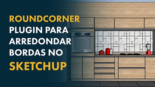 Plugin Roundcorner no Sketchup: 3 formas de usar - Arquiteto Leandro Amaral